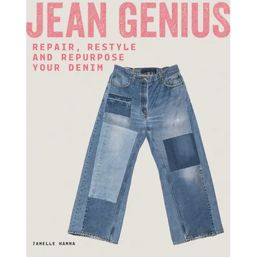 Jean Genius: Repair, Reimagine & Repurpose Your Denim