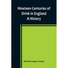 Nineteen Centuries of Drink in England: A History