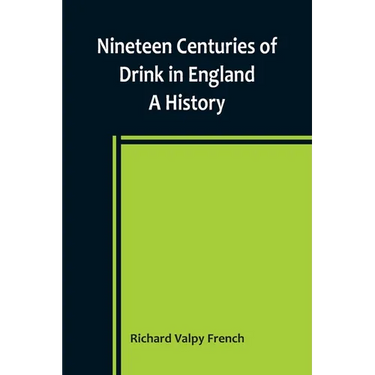 Nineteen Centuries of Drink in England: A History