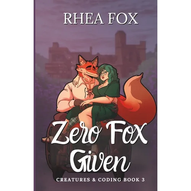 Zero Fox Given: A Creatures & Coding Novel