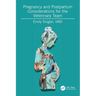 Pregnancy and Postpartum Considerations for the Veterinary Team