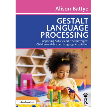 Gestalt Language Processing: Supporting Autistic and Neurodivergent Children with Natural Language Acquisition