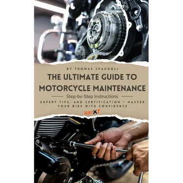 The Ultimate Guide to Motorcycle Maintenance: Step-by-Step Instructions, Expert Tips, and Certification - Master Your Bike with Confidence