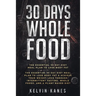 30 Days Whole Food: The Essential 30 Day Diet Meal Plan to Lose Body Fat & Achieve your Weight Loss Through Intermittent Fasting, Whole Foods, and a P