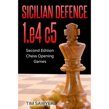 Sicilian Defence 1.e4 c5: Second Edition - Chess Opening Games