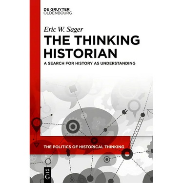 The Thinking Historian: A Search for History as Understanding