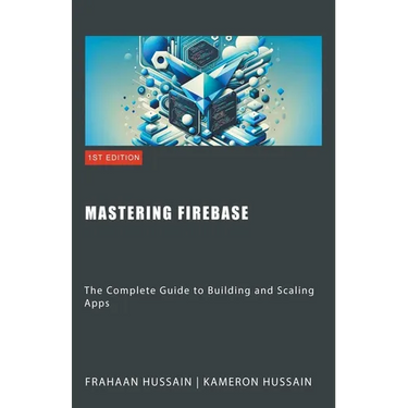 Mastering Firebase: The Complete Guide to Building and Scaling Apps