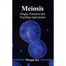 Meiosis: Origin, Function and Teaching Approaches