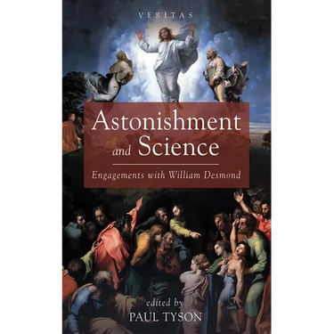 Astonishment and Science: Engagements with William Desmond
