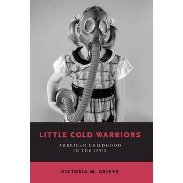 Little Cold Warriors: American Childhood in the 1950s