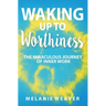 Waking Up to Worthiness