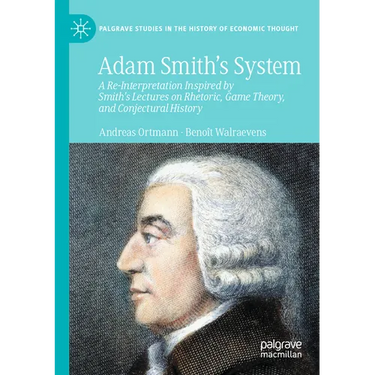Adam Smith's System: A Re-Interpretation Inspired by Smith's Lectures on Rhetoric, Game Theory, and Conjectural History