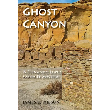 Ghost Canyon: A Fernando Lopez Santa Fe Mystery