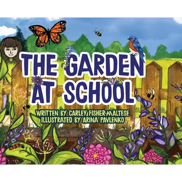 The Garden at School: Discovering Plants, Pollinators, and Bluebirds - A Heartwarming STEM Picture Book for Elementary Classrooms and Families