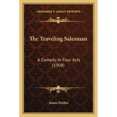The Traveling Salesman: A Comedy In Four Acts (1908)