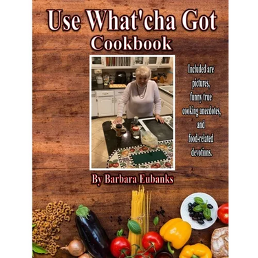 Use What'cha Got Cookbook: Grandma's Southern Hospitality Cookbook