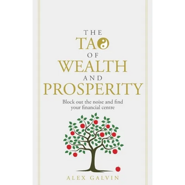 The Tao of Wealth and Prosperity: Block Out the Noise and Find Your Financial Centre
