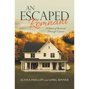 An Escaped Remnant: A Story of Revival Through Cancer