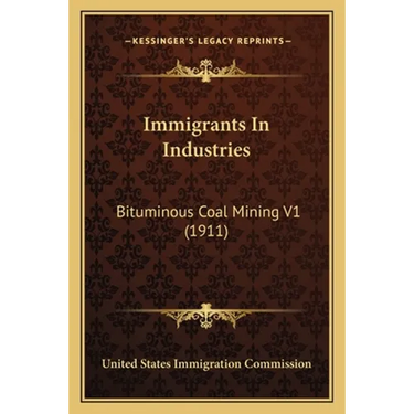 Immigrants In Industries: Bituminous Coal Mining V1 (1911)
