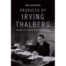 Produced by Irving Thalberg: Theory of Studio-Era Filmmaking