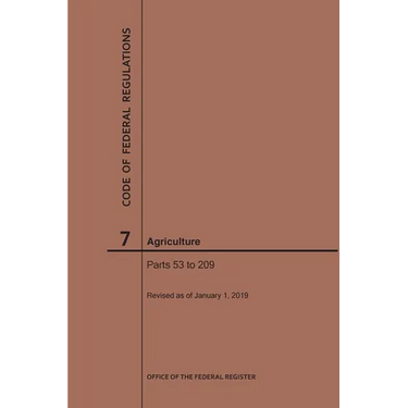 Code of Federal Regulations Title 7, Agriculture, Parts 53-209, 2019