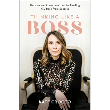 Thinking Like a Boss: Uncover and Overcome the Lies Holding You Back from Success