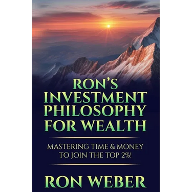 Ron's Investment Philosophy For Wealth: Mastering Time & Money To Join The Top 2%!