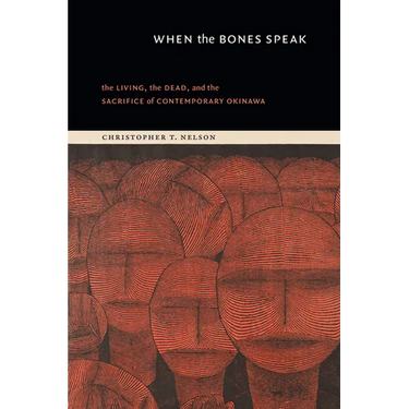 When the Bones Speak: The Living, the Dead, and the Sacrifice of Contemporary Okinawa