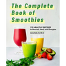 The Complete Book of Smoothies: 115 Healthy Recipes to Nourish, Heal, and Energize