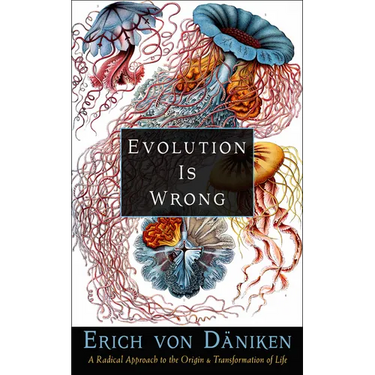 Evolution Is Wrong: A Radical Approach to the Origin and Transformation of Life