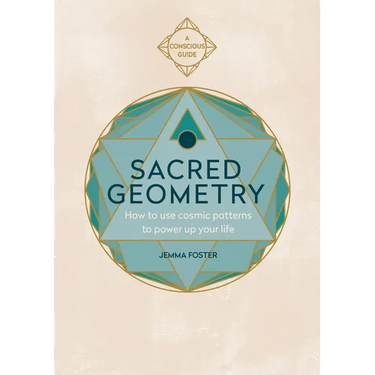 Sacred Geometry (Conscious Guides): How to Use Cosmic Patterns to Power Up Your Life