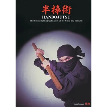HANBOJUTSU Short stick fighting techniques of the Ninja and Samurai
