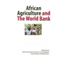 African Agriculture and the World Bank. Development or Impoverishment?
