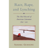 Race, Rape, and Lynching: The Red Record of American Literature, 1890-1912