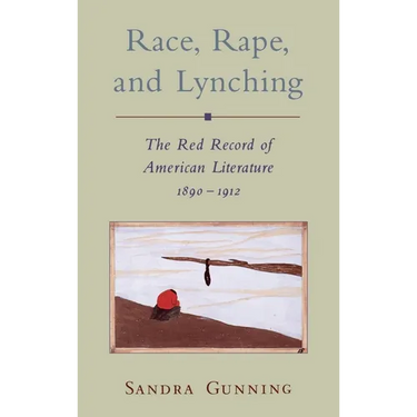 Race, Rape, and Lynching: The Red Record of American Literature, 1890-1912