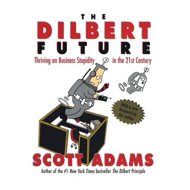 The Dilbert Future: Thriving on Stupidity in the 21st Century