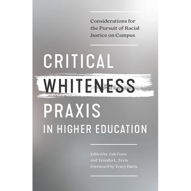 Critical Whiteness Praxis in Higher Education: Considerations for the Pursuit of Racial Justice on Campus