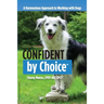 Confident by Choice: A Harmonious Approach to Working with Dogs