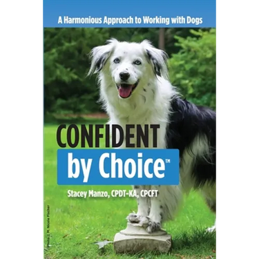 Confident by Choice: A Harmonious Approach to Working with Dogs