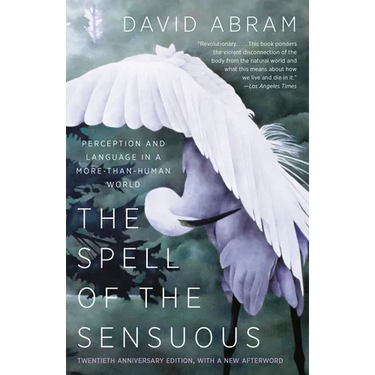 The Spell of the Sensuous: Perception and Language in a More-Than-Human World