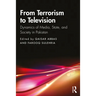 From Terrorism to Television: Dynamics of Media, State, and Society in Pakistan