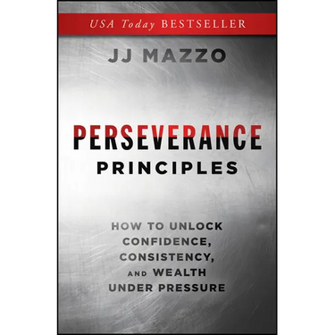 Perseverance Principles: How to Unlock Confidence, Consistency, and Wealth Under Pressure