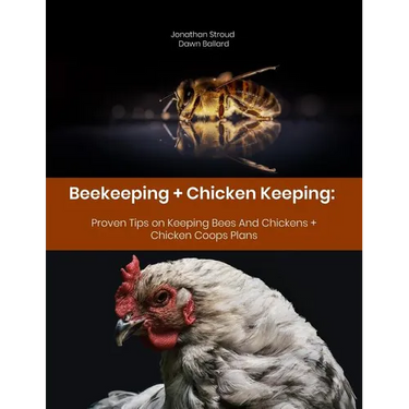 Beekeeping + Chicken Keeping: Proven Tips on Keeping Bees And Chickens + Chicken Coops Plans