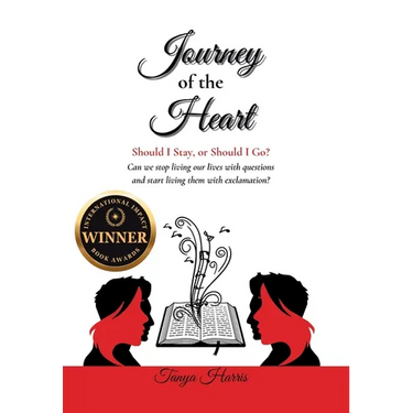 Journey of the Heart Should I Stay, or Should I Go?: Can we stop living our lives with questions and start living them with exclamation?