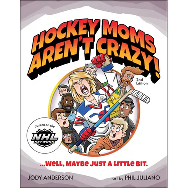 Hockey Moms Aren't Crazy!: ...Well, Maybe Just a Little Bit