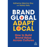 Brand Global, Adapt Local: How to Build Brand Value Across Cultures
