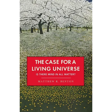 The Case for a Living Universe: Is there mind in all matter?