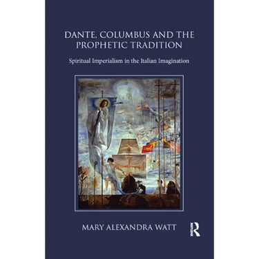Dante, Columbus and the Prophetic Tradition: Spiritual Imperialism in the Italian Imagination