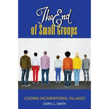The End of Small Groups: Leading Incarnational Villages