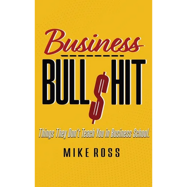 Business Bullshit - Things They Don't Teach You in Business School